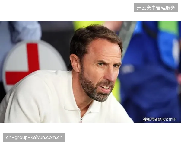 索斯盖特强调攻守平衡，称凯恩的体能储备将是英格兰队关键变量